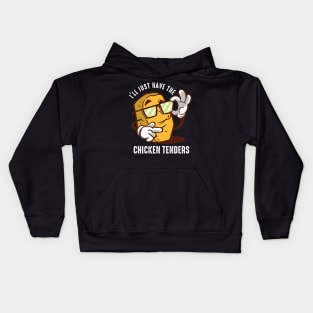 I'll Just Have The Chicken Tenders Kids Hoodie